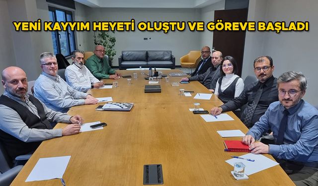 YENİ KAYYIM HEYETİ OLUŞTU VE GÖREVE BAŞLADI