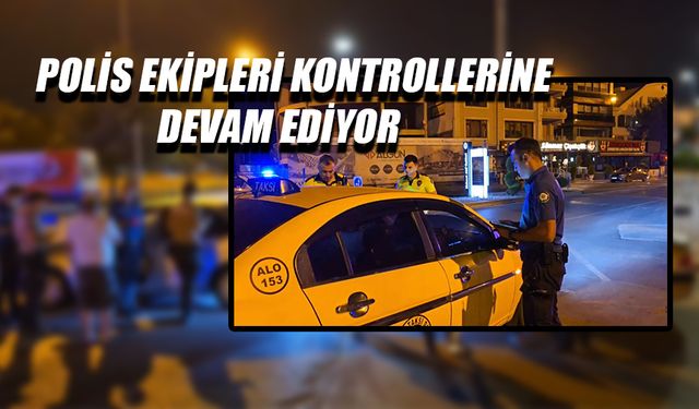 BİRÇOK NOKTADA ASAYİŞ VE TRAFİK KONTROLLERİ YAPILDI