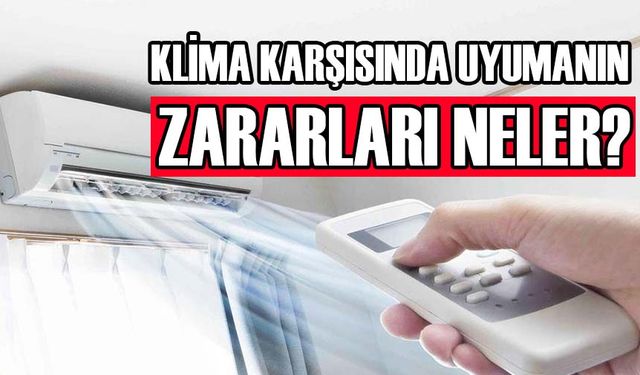 “KLİMA KAPATILDIKTAN SONRA UYKUYA GEÇİLMESİ GEREKİYOR”