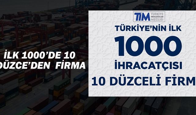 BIYIK ‘DÜZCE’DEN 10 FİRMAMIZ İHRACAT DEVLERİ ARASINDA YER ALMIŞTIR’