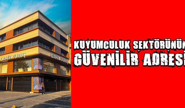 CAHİT VURUŞ KUYUMCULUK 3’ÜNCÜ ŞUBESİNİ AÇIYOR