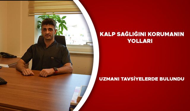 “YETERLİ VE DENGELİ BESLENMEK KALP SAĞLIĞINI KORUYUCUDUR”