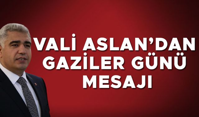 “GAZİLERİMİZ BAĞIMSIZLIĞIMIZIN TEMİNATIDIR”