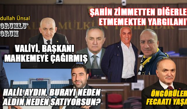 ŞAHİN'İN NİTELİKLİ ZİMMETTEN YARGILANMASI BAŞLADI