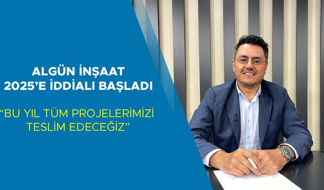 ALGÜN PROJELERDEKİ GECİKMENİN NEDENİNİ ANLATTI