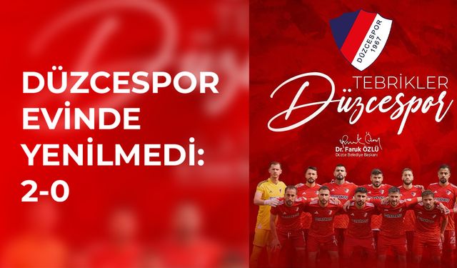 DÜZCESPOR EVİNDE YENİLMEDİ: 2-0