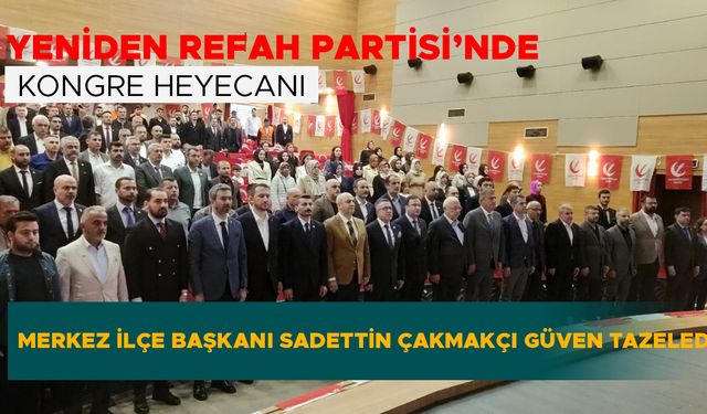 MERKEZ İLÇE BAŞKANI SADETTİN ÇAKMAKÇI GÜVEN TAZELEDİ