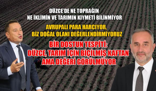 ÜNSAL: DÜZCE’Yİ TARIMDA ‘TÜRKİYE’DE LİDER’ KONUMA GETİREBİLİRİZ
