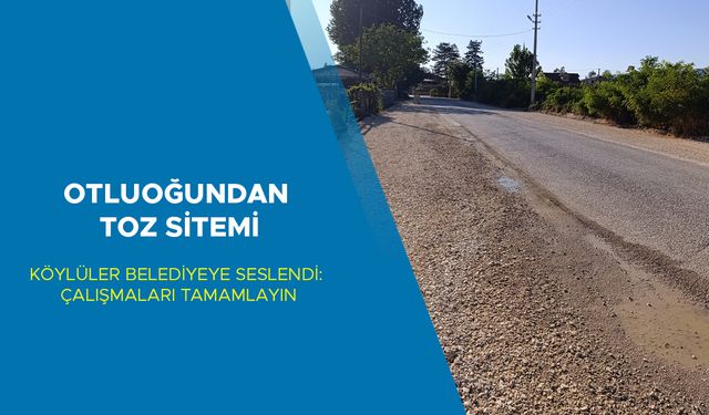 KÖYLÜLER BELEDİYEYE SESLENDİ: ÇALIŞMALARI TAMAMLAYIN