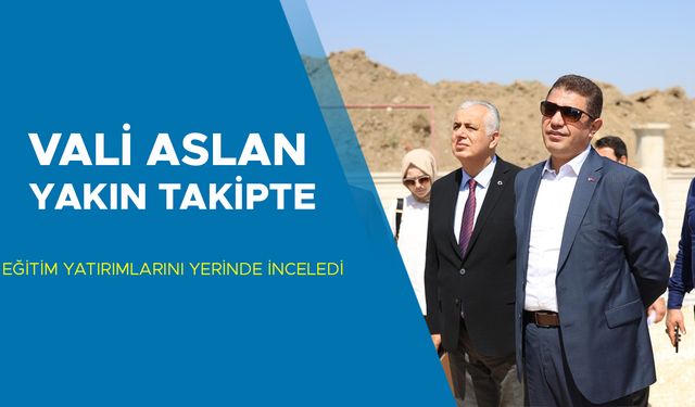 EĞİTİM YATIRIMLARINI YERİNDE İNCELEDİ