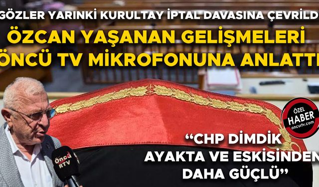 “BEN CHP’YE KAYYUM ATANMASINI DÜŞÜNMEK BİLE İSTEMİYORUM”
