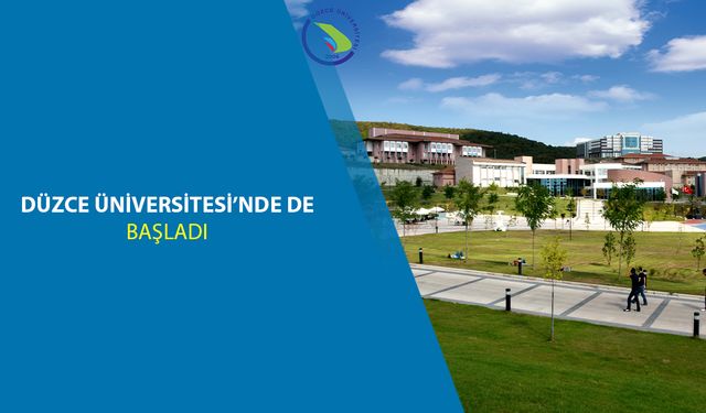 DÜZCE ÜNİVERSİTESİ’NDE DE BAŞLADI