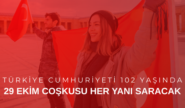 TÜRKİYE CUMHURİYETİ 102 YAŞINDA