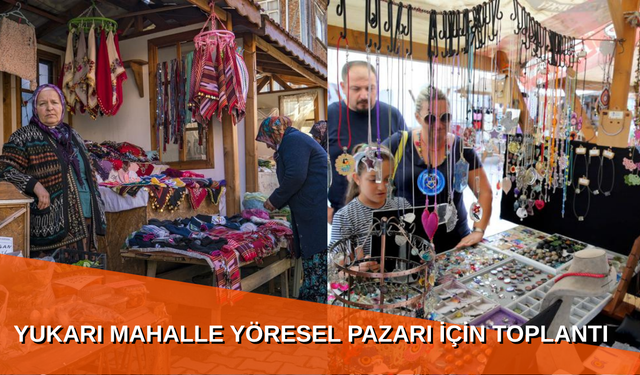 YUKARI MAHALLE YÖRESEL PAZARI İÇİN TOPLANTI