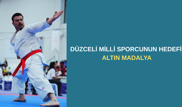 DÜZCELİ MİLLİ SPORCUNUN HEDEFİ ALTIN MADALYA