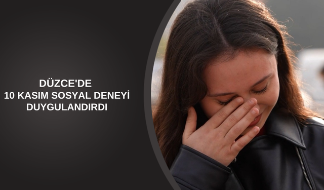 DÜZCE'DE 10 KASIM SOSYAL DENEYİ DUYGULANDIRDI