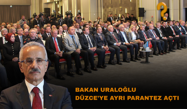 BAKAN URALOĞLU DÜZCE’YE AYRI PARANTEZ AÇTI