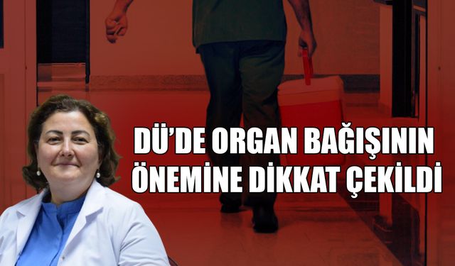DOÇ DR. YORULMAZ: “ORGAN BAĞIŞININ ARTMASI İÇİN HER BİREYE BÜYÜK GÖREV DÜŞÜYOR”