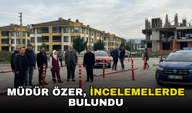 EHLİYET SINAVI ALANINI KONTROL ETTİ