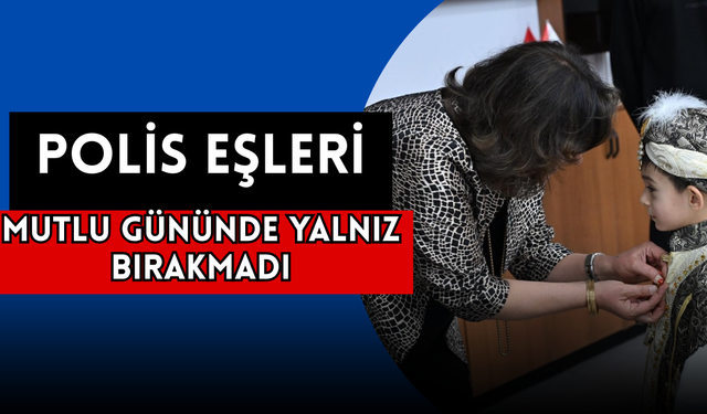 VEFAT EDEN POLİSİN OĞLU SÜNNET OLDU