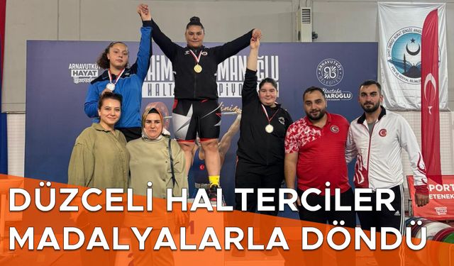 DÜZCELİ HALTERCİLER MADALYALARLA DÖNDÜ