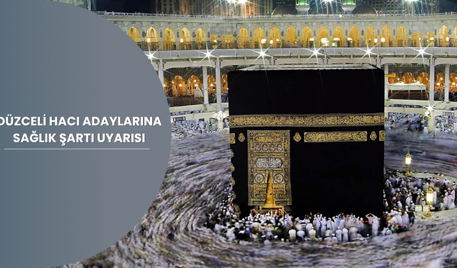 DÜZCELİ HACI ADAYLARINA SAĞLIK ŞARTI UYARISI