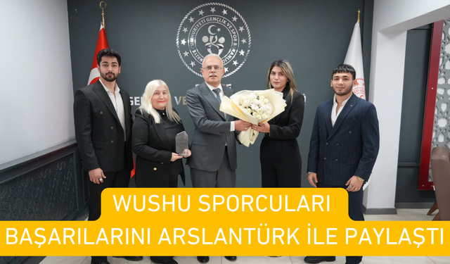 WUSHU SPORCULARI BAŞARILARINI ARSLANTÜRK İLE PAYLAŞTI