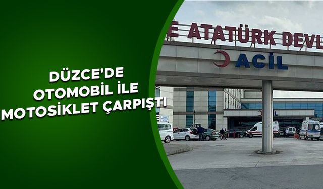 DÜZCE'DE OTOMOBİL İLE MOTOSİKLET ÇARPIŞTI