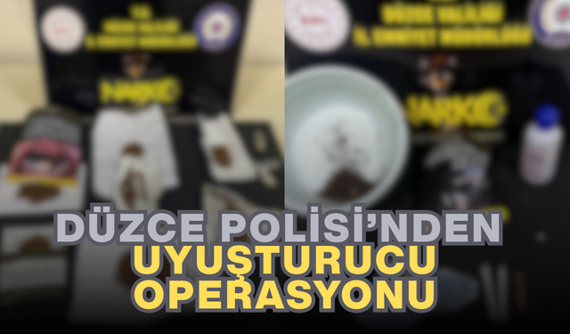 DÜZCE POLİSİ'NDEN UYUŞTURUCU OPERASYONU