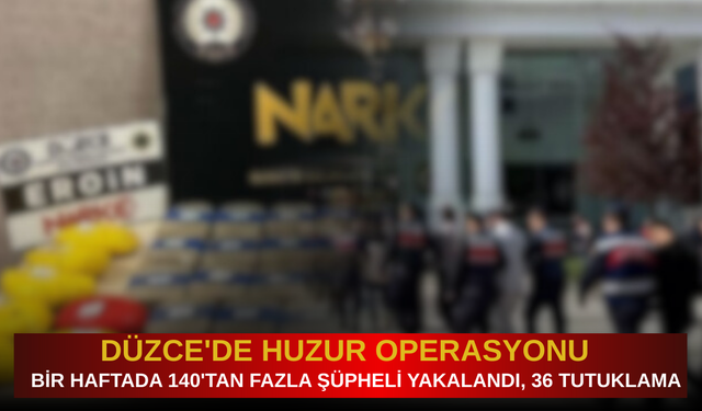 DÜZCE'DE HUZUR OPERASYONU