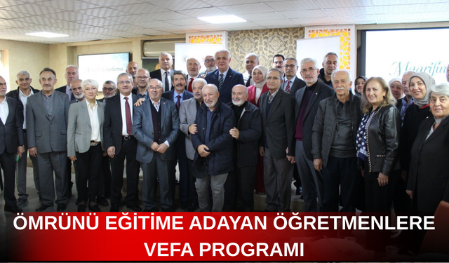 ÖMRÜNÜ EĞİTİME ADAYAN ÖĞRETMENLERE VEFA PROGRAMI