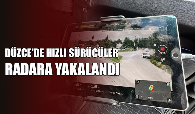 DÜZCE'DE HIZLI SÜRÜCÜLER RADARA YAKALANDI