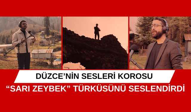 DÜZCE’NİN SESLERİ KOROSU “SARI ZEYBEK” TÜRKÜSÜNÜ SESLENDİRDİ