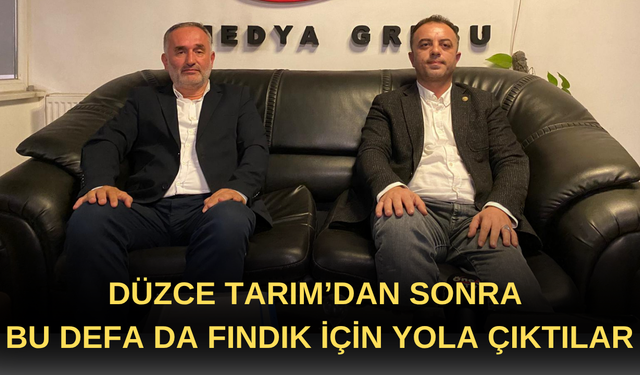 DÜZCE TARIM’DAN SONRA BU DEFA DA FINDIK İÇİN YOLA ÇIKTILAR