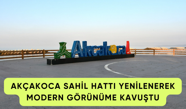 AKÇAKOCA SAHİL HATTI YENİLENEREK MODERN GÖRÜNÜME KAVUŞTU