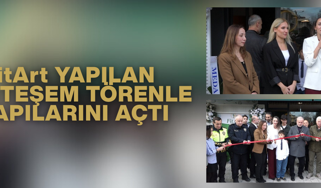 FİTART YAPILAN MUHTEŞEM TÖRENLE KAPILARINI AÇTI
