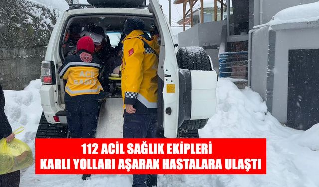 ZORLU HAVA ŞARTLARINDA SAĞLIK HİZMETLERİ KESİNTİSİZ SÜRÜYOR