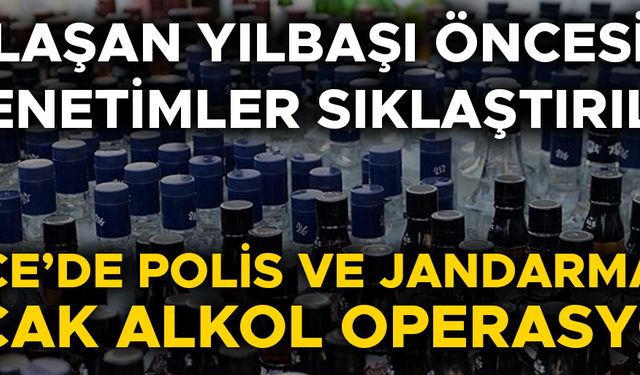 ÇOK SAYIDA KİŞİ GÖZALTINA ALINDI, LİTRELERCE KAÇAK ALKOL ELE GEÇİRİLDİ