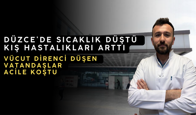 DÜZCE’DE SICAKLIK DÜŞTÜ, KIŞ HASTALIKLARI ARTTI