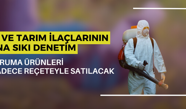 BİTKİ KORUMA ÜRÜNLERİ ARTIK SADECE REÇETEYLE SATILACAK