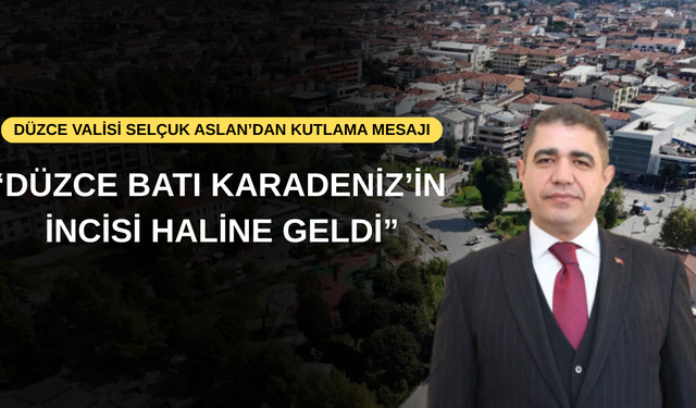 DÜZCE VALİSİ SELÇUK ASLAN’DAN KUTLAMA MESAJI