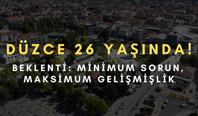 DÜZCE 26 YAŞINDA