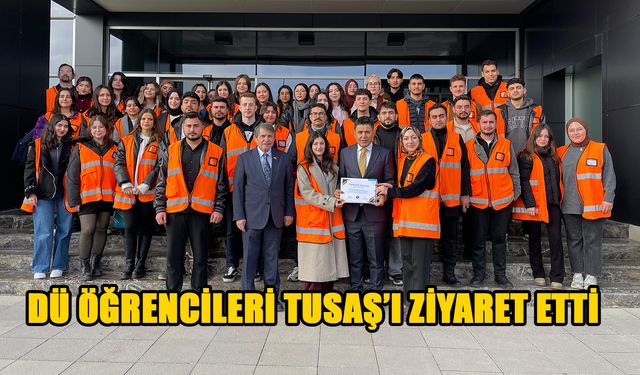 DÜ ÖĞRENCİLERİ TUSAŞ’I ZİYARET ETTİ