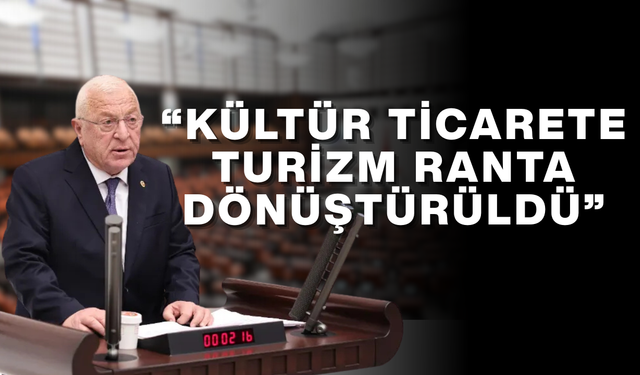 CHP’Lİ TALİH ÖZCAN’DAN KÜLTÜR VE TURİZM BAKANLIĞI’NA SERT ELEŞTİRİLER