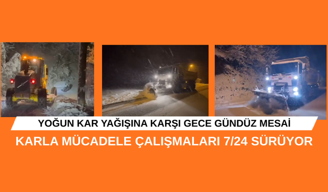 KARLA MÜCADELE ÇALIŞMALARI 7/24 SÜRÜYOR