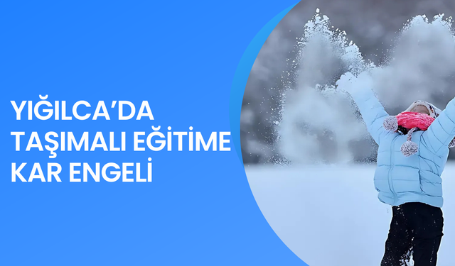 YOĞUN KAR YAĞIŞI YIĞILCA’DA EĞİTİMİ AKSATTI