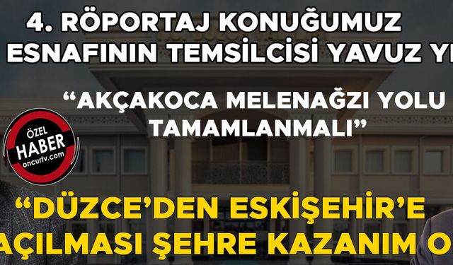 “DÜZCE’NİN TURİZMİNE KATKI SAĞLAYACAK YAYLA YOLLARI TAMAMLANMALI”