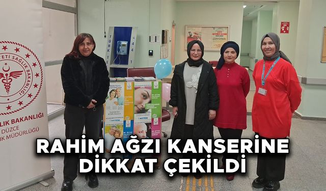 RAHİM AĞZI KANSERİNE DİKKAT ÇEKİLDİ
