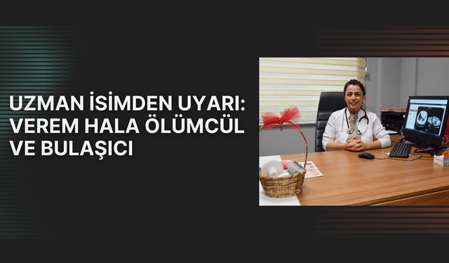 VEREM EĞİTİM VE FARKINDALIK HAFTASINDA KRİTİK UYARI