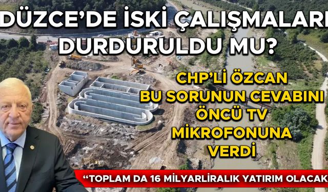 “DÜZCE’NİN ALTYAPISI KÖKÜNDEN DEĞİŞECEK”